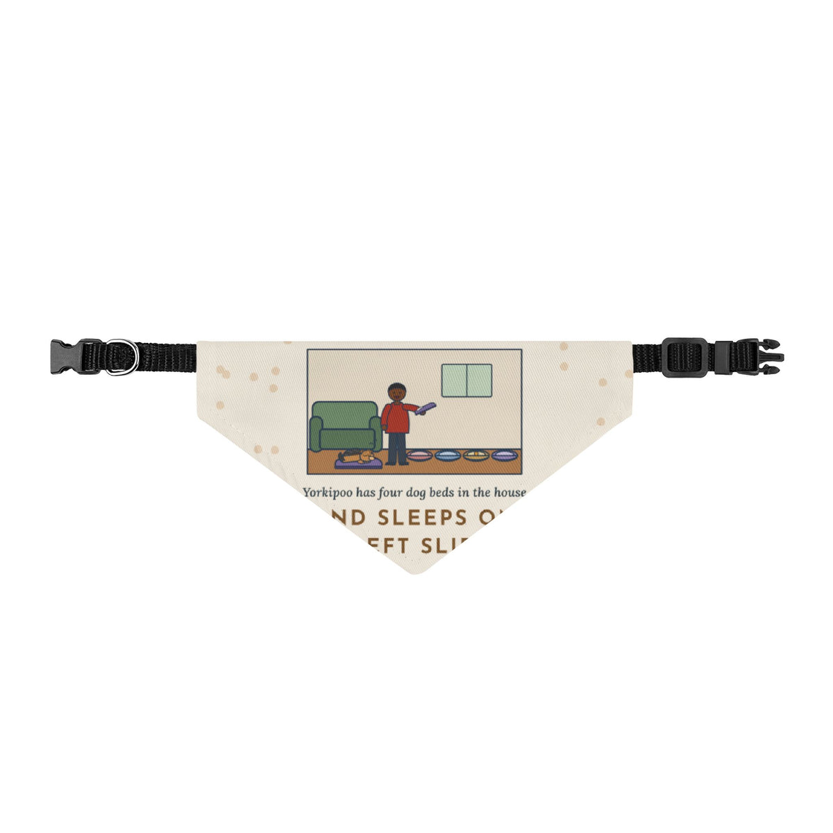 Yorkipoo Bandana, Four Dog Beds in the House, Sleeps on My Left Slipper, Clip-on Pet Bandana