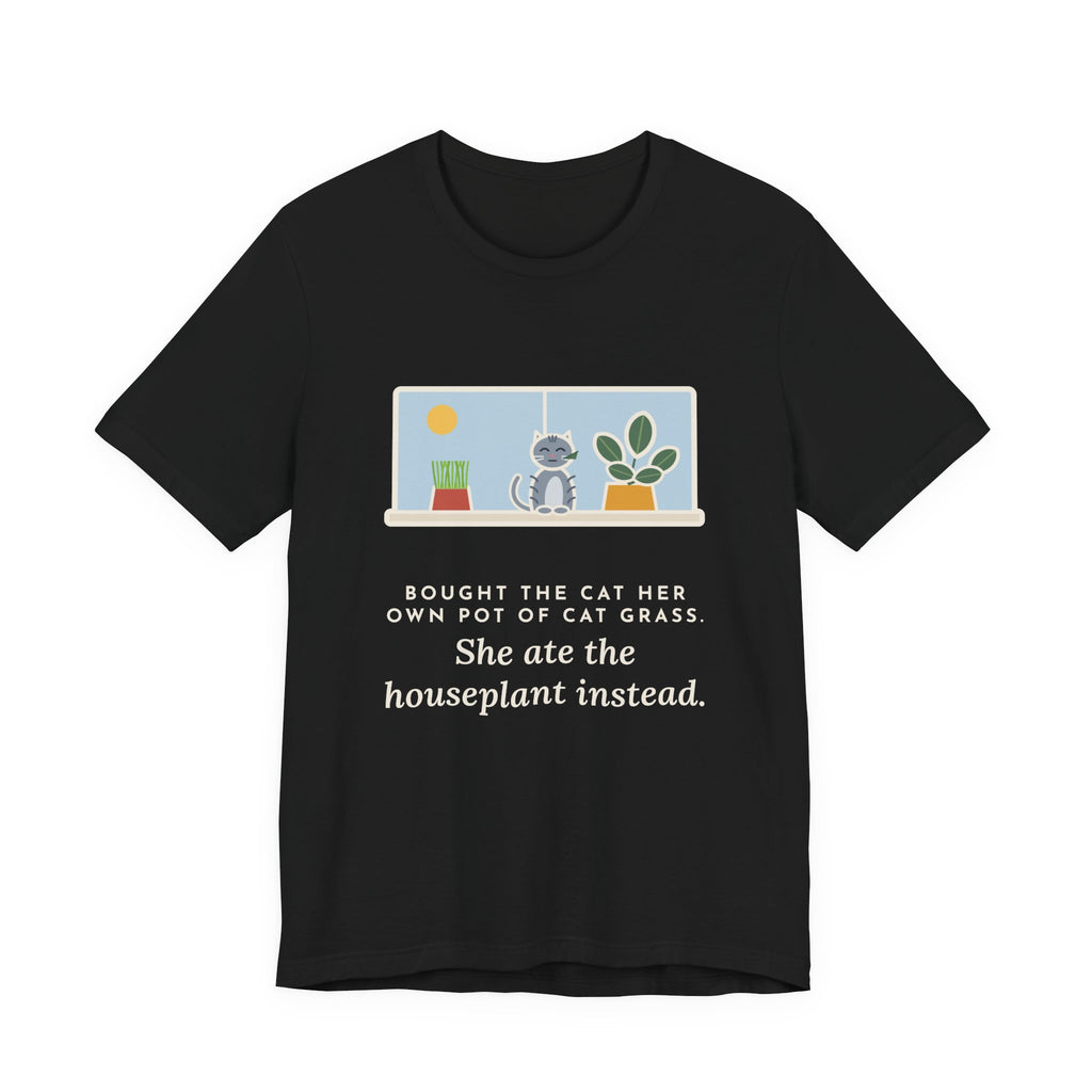 Funny Cat Grass T-Shirt, Bought Her Own Pot, She Ate the Houseplant Instead, Windowsill Tee