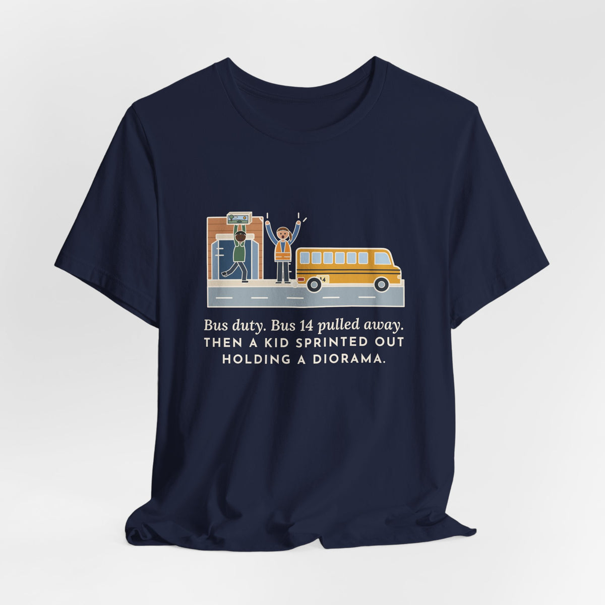 Bus Duty Teacher T-Shirt - Bus 14 Pulled Away, Then a Kid Sprinted Out With a Diorama