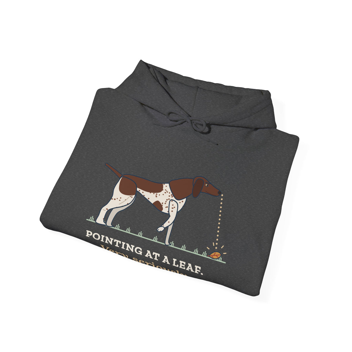 German Shorthaired Pointer Hoodie - Pointing at a Leaf. Very Seriously. GSP Owner Gift