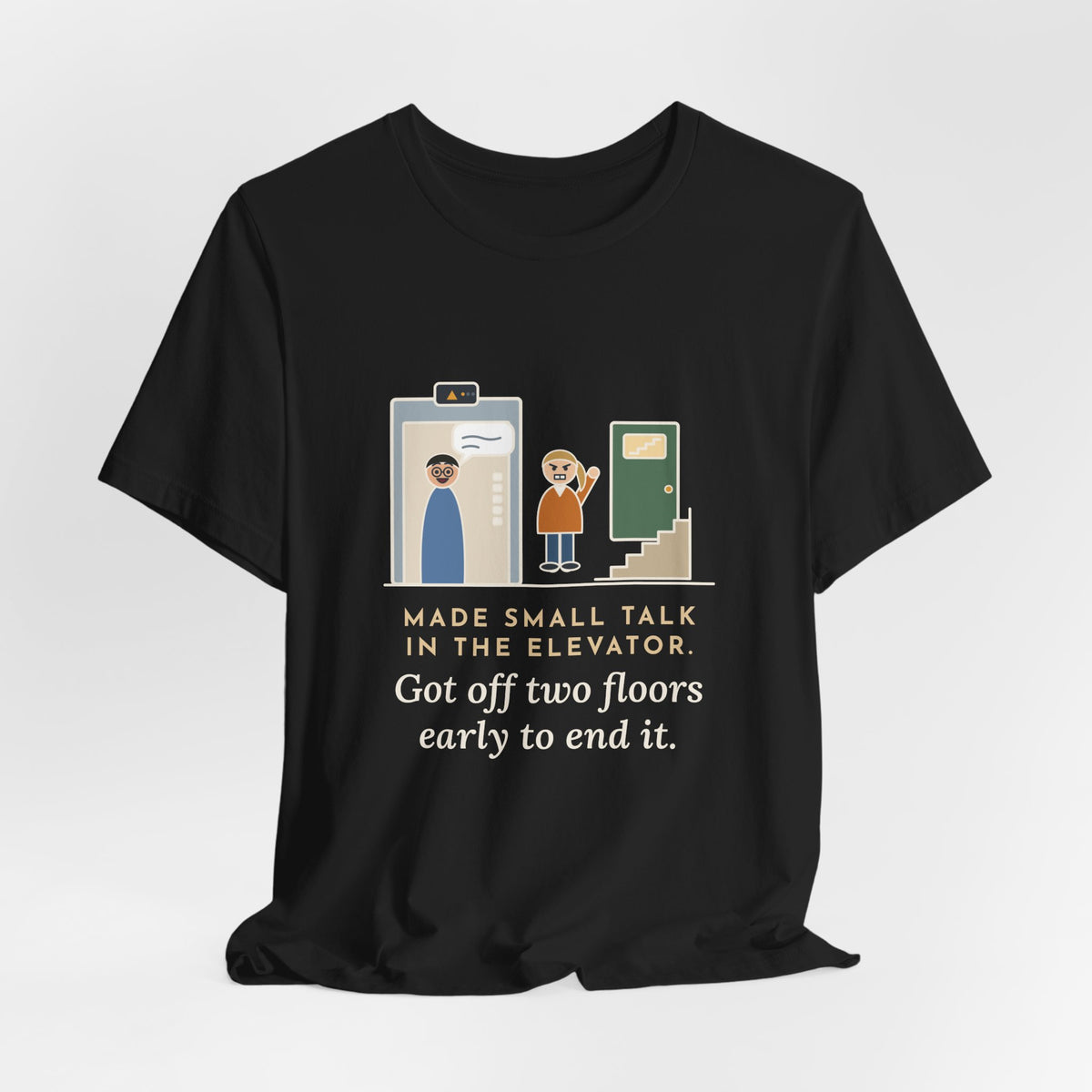 Funny Introvert T-Shirt - Made Small Talk in the Elevator, Got Off Two Floors Early to End It