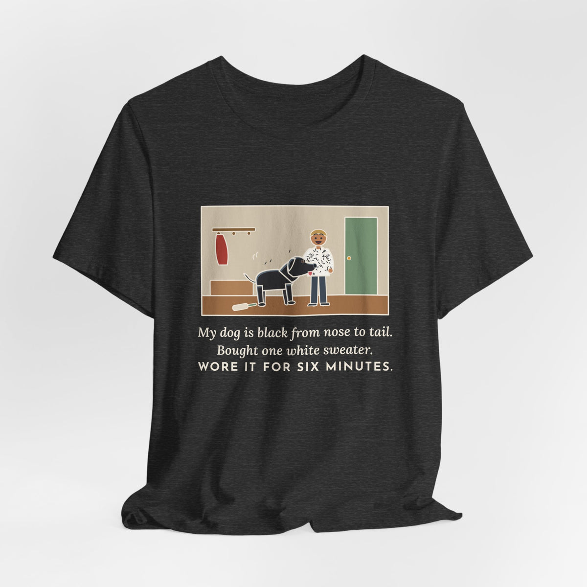 Funny Jet-Black Dog T-Shirt, Bought One White Sweater, Wore It for Six Minutes, Front Hall Hug Tee