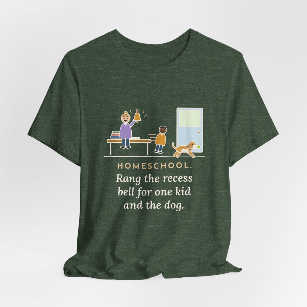 Homeschool Parent T-Shirt - Rang the Recess Bell for One Kid and the Dog