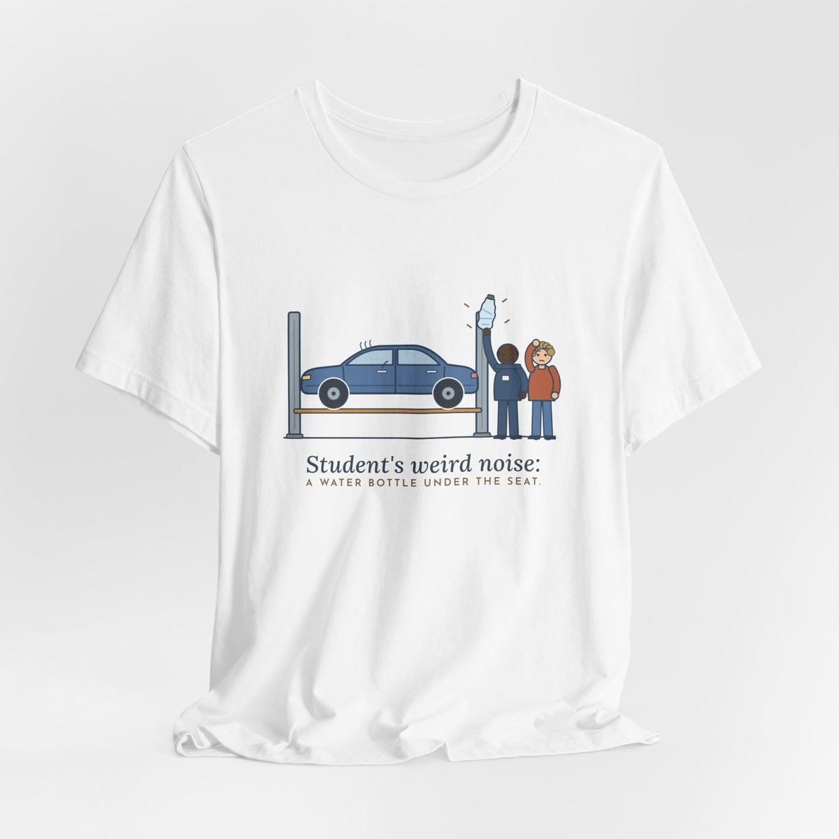 High School Automotive Technology Teacher T-Shirt - Student's Weird Noise: A Water Bottle Under the Seat