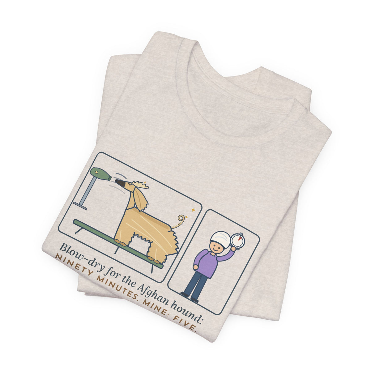 Afghan Hound T-Shirt - Blow-Dry Ninety Minutes, Mine Five Funny Dog Grooming Tee