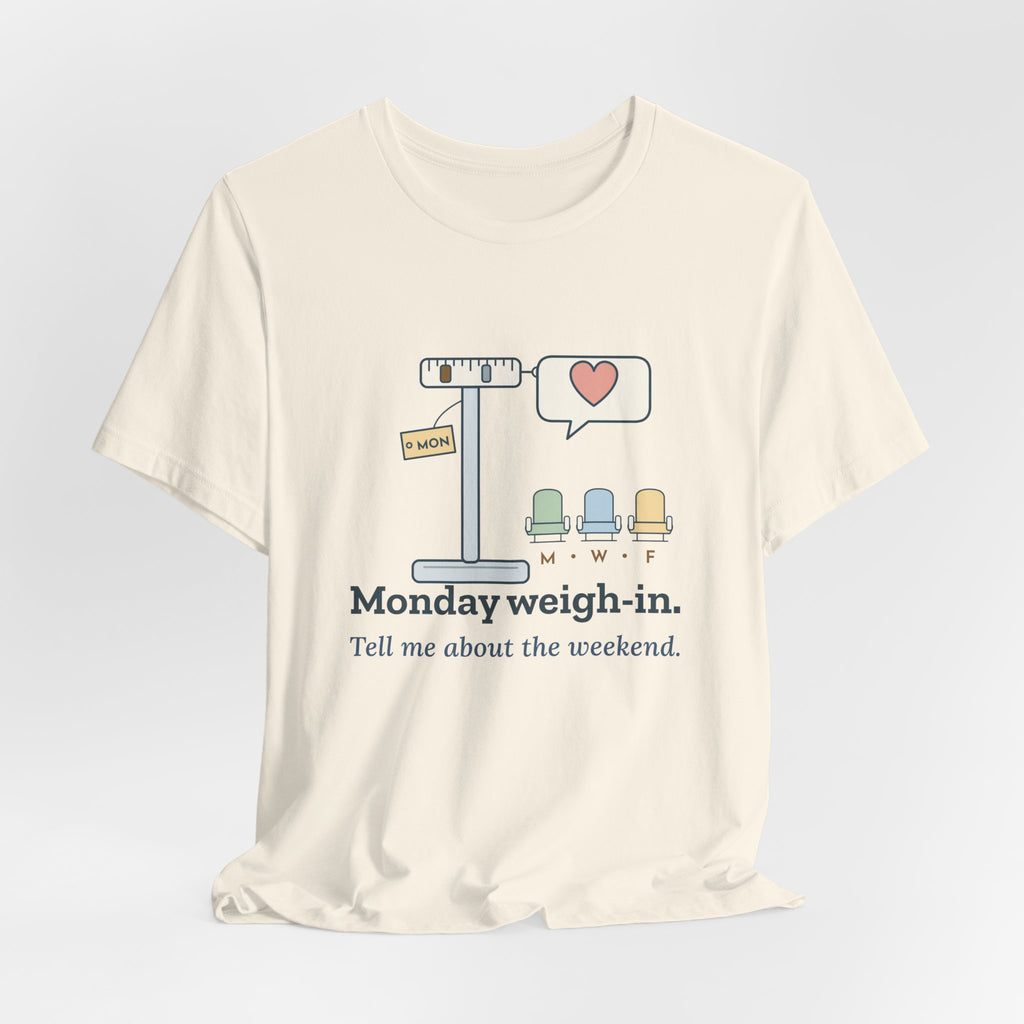 Dialysis Nurse T-Shirt - Monday Weigh-In. Tell Me About the Weekend. Tech Tee
