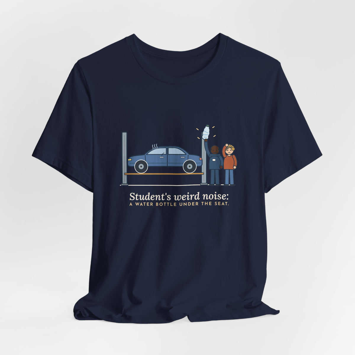 High School Automotive Technology Teacher T-Shirt - Student's Weird Noise: A Water Bottle Under the Seat