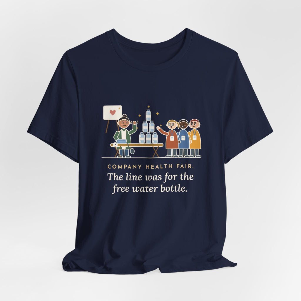 Corporate Wellness Nurse T-Shirt - Company Health Fair, the Line Was for the Free Water Bottle