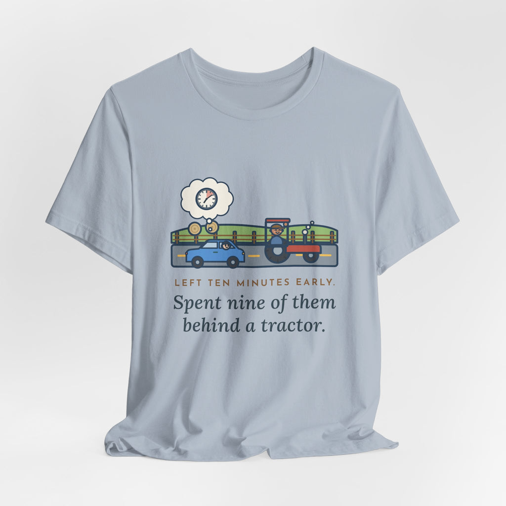 Funny Commuter T-Shirt, Left Ten Minutes Early, Spent Nine of Them Behind a Tractor, Country Road Tee