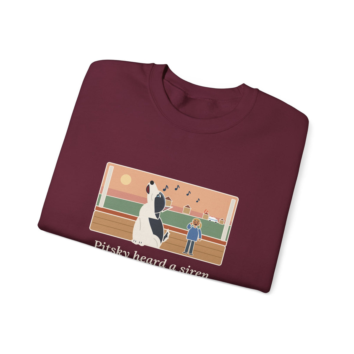 Pitsky Sweatshirt, Heard a Siren Two Streets Over and Sang Along Until It Was Gone, Funny Porch Concert Crewneck