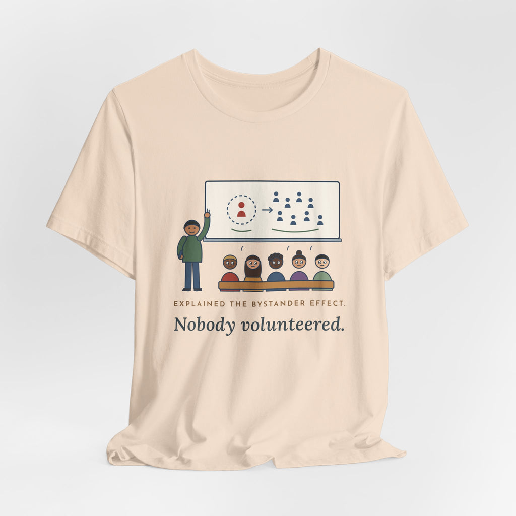 High School Psychology Teacher T-Shirt - Explained the Bystander Effect, Nobody Volunteered