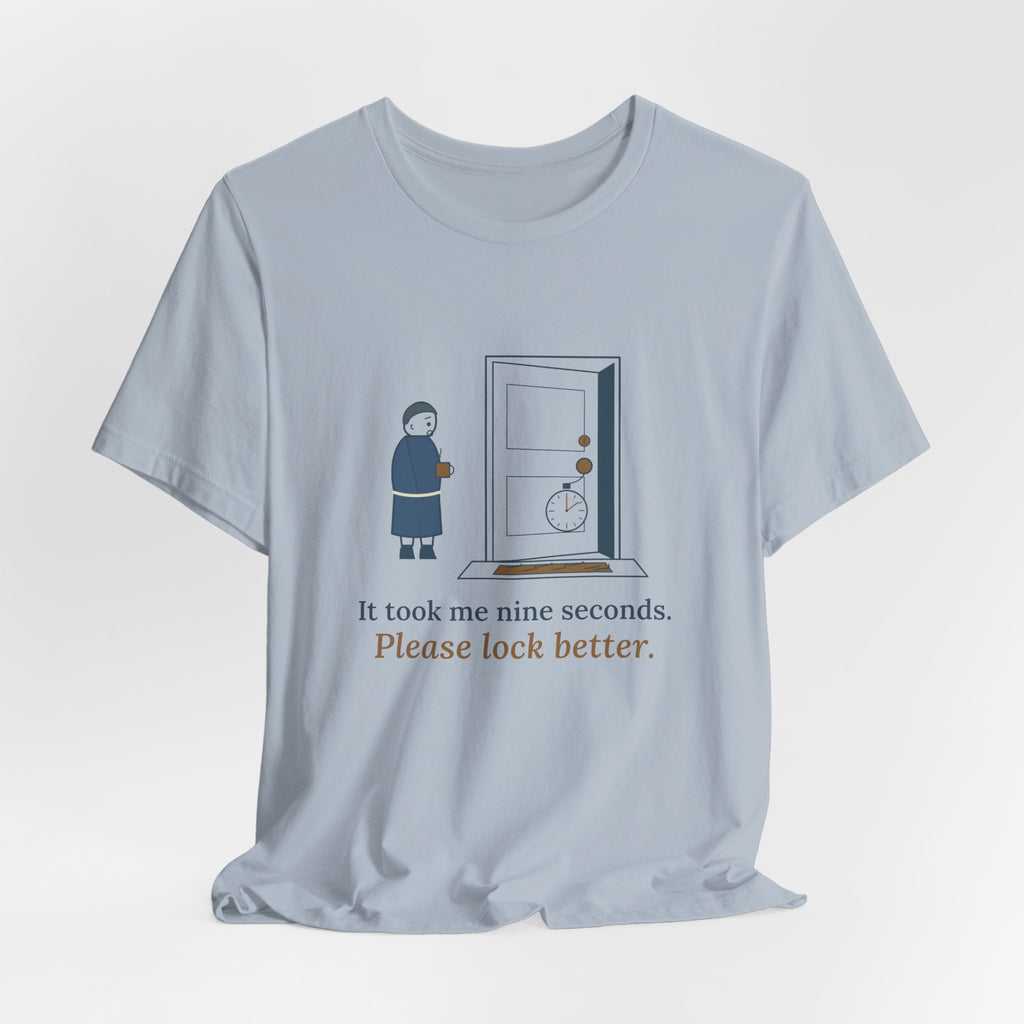 Locksmith T-Shirt - It Took Me Nine Seconds. Please Lock Better. Funny Locksmith Tee