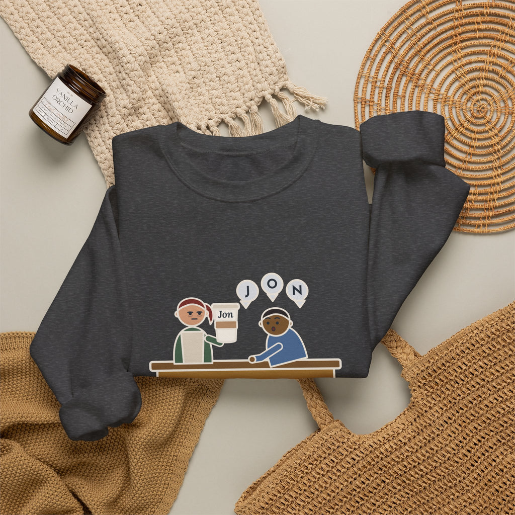 Funny Barista Crewneck Sweatshirt - He Spelled Jon for Me, Letter by Letter
