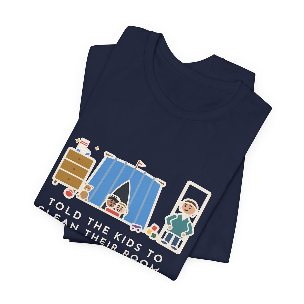Funny Parent T-Shirt, Told the Kids to Clean Their Room, Found One Folded Sock and a Brand-New Fort, Bedroom Fort Tee