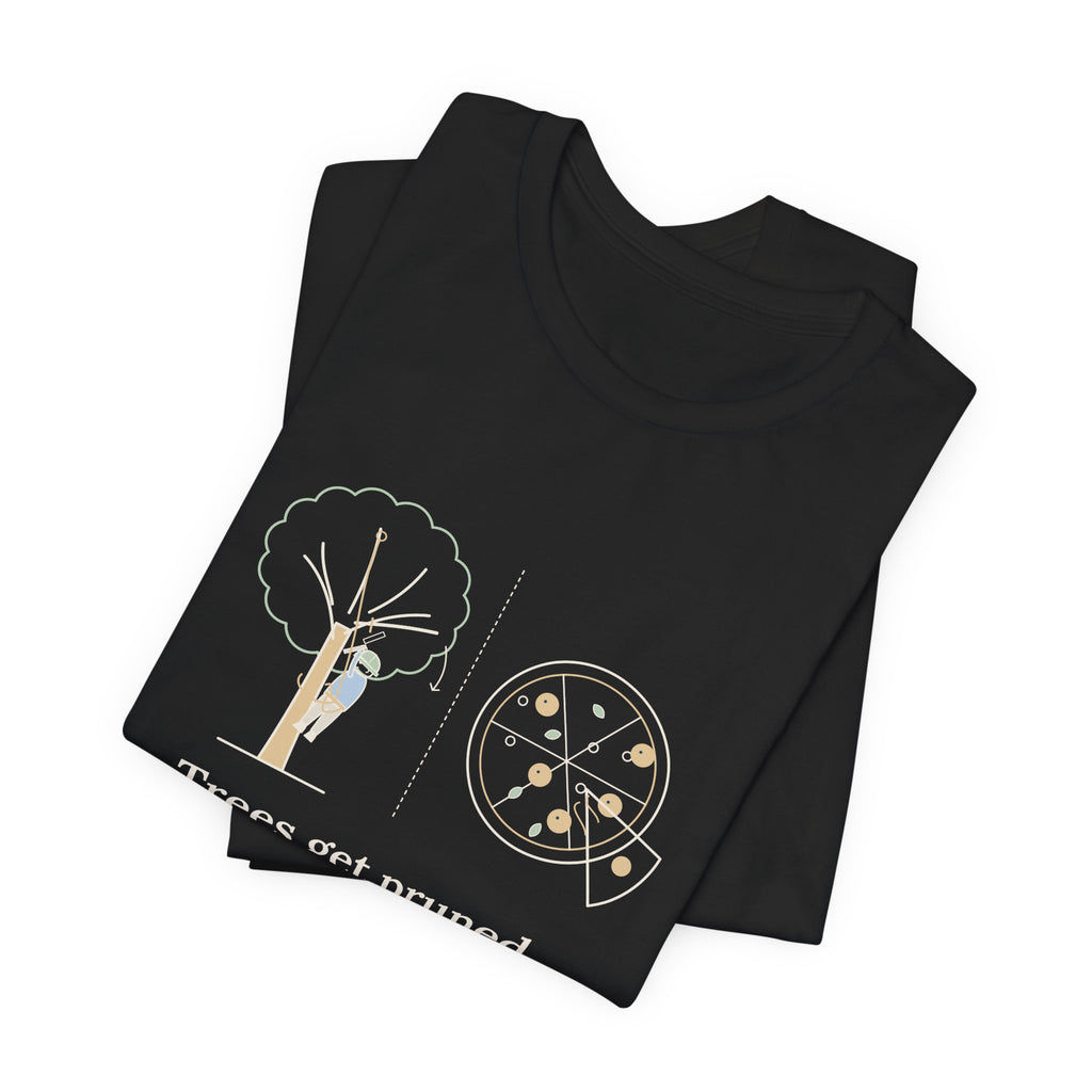 Arborist T-Shirt - Trees Get Pruned. Pizzas Get Topped. Tree Climber Tee