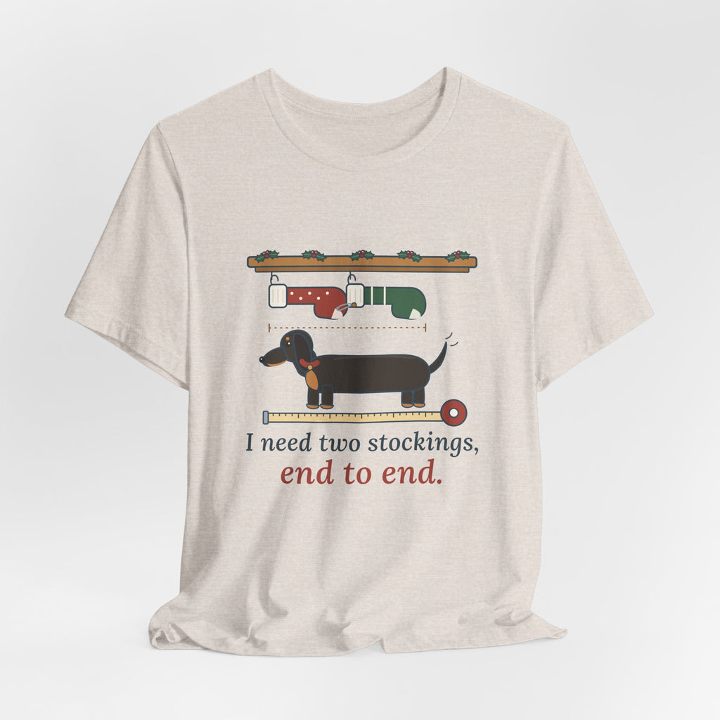 Dachshund Christmas T-Shirt - I Need Two Stockings, End to End Funny Doxie Tee