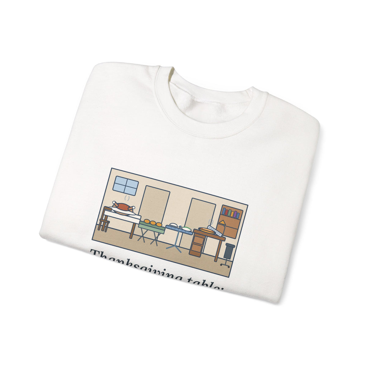 Funny Thanksgiving Sweatshirt, Four Tables and My Desk, Big Family Host Crewneck