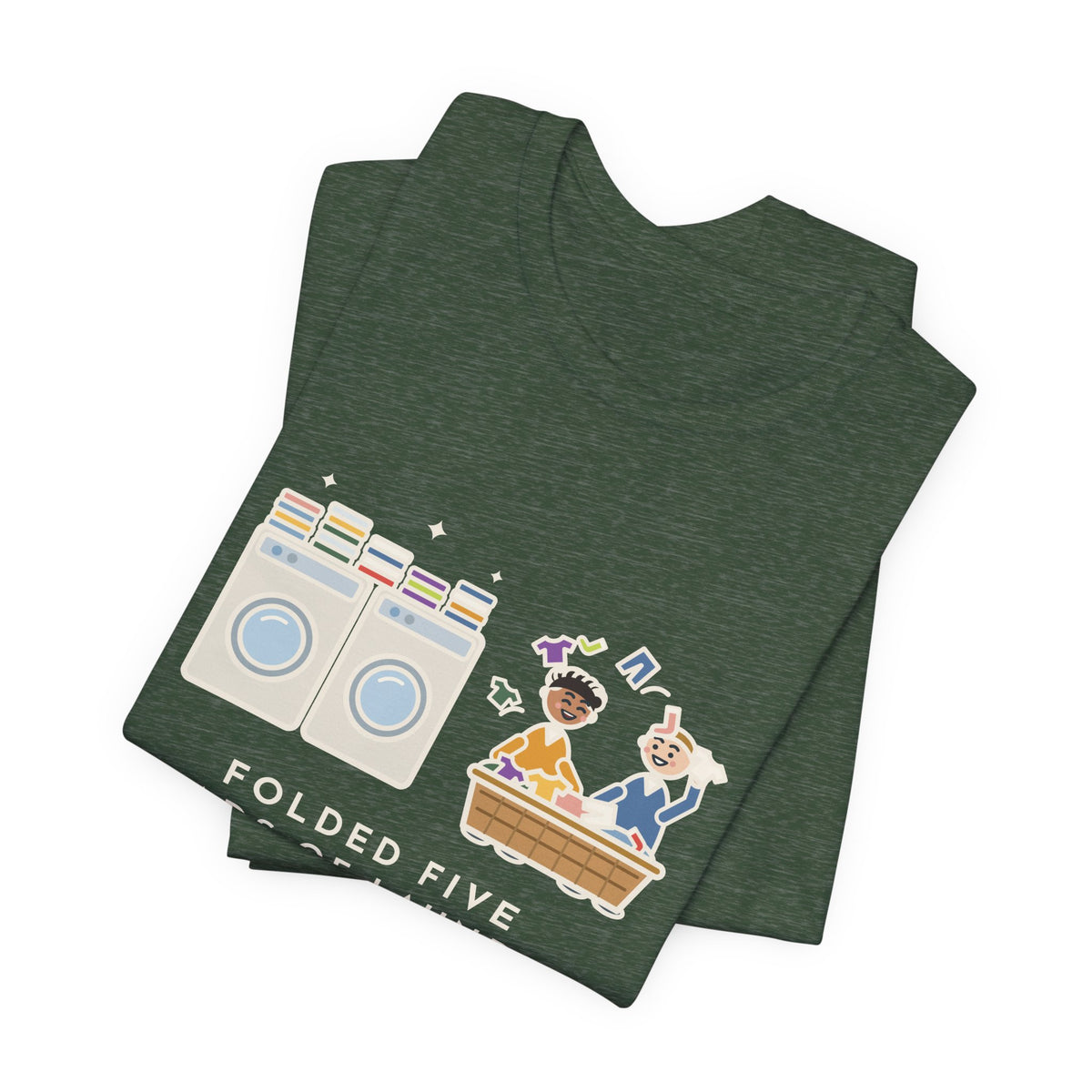 Funny Laundry T-Shirt, Folded Five Loads, The Kids Dressed Out of the Basket All Week, Laundry Room Tee