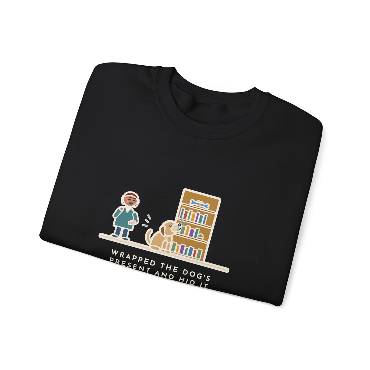 Dog's Present Sweatshirt, Hid It High on a Shelf, He Sniffed It Out in Four Seconds, Funny Bookshelf Crewneck