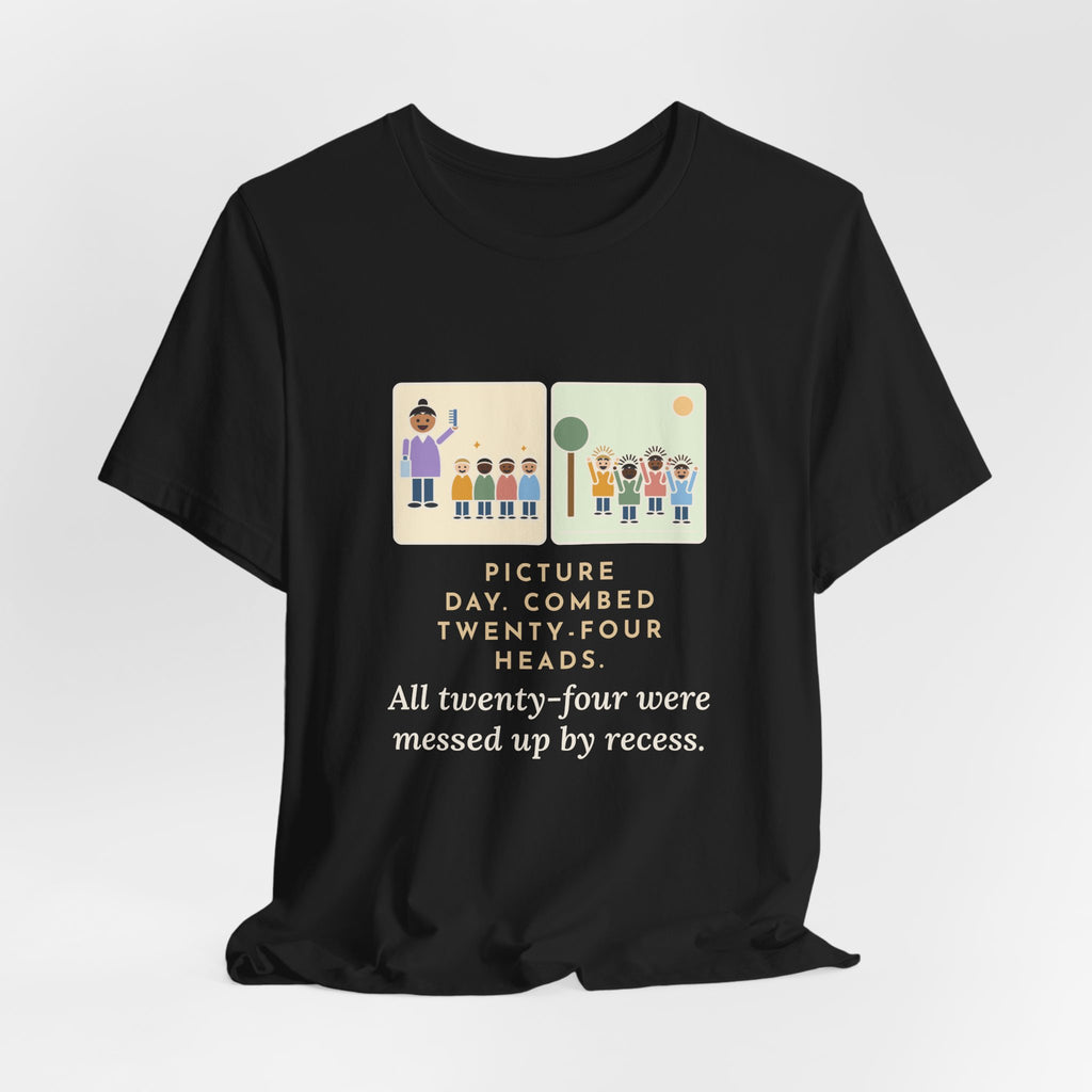 Funny Picture Day T-Shirt, Combed Twenty-Four Heads, All Messed Up by Recess, Morning and Recess Tee