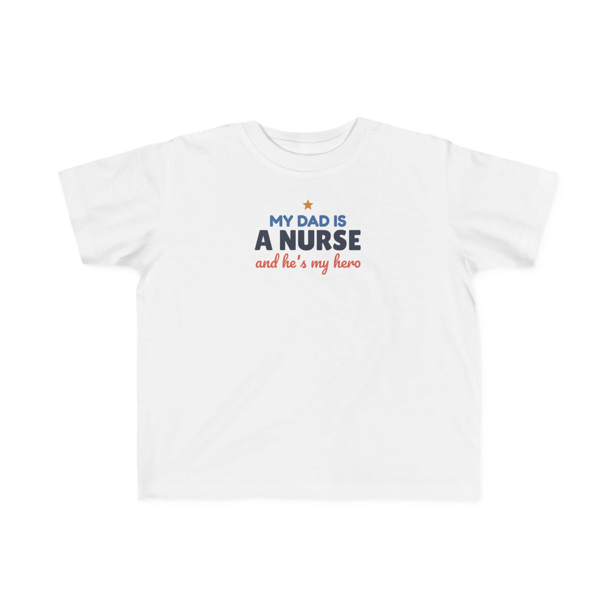 My Dad Is a Nurse Toddler T-Shirt, He's My Hero Kid Tee