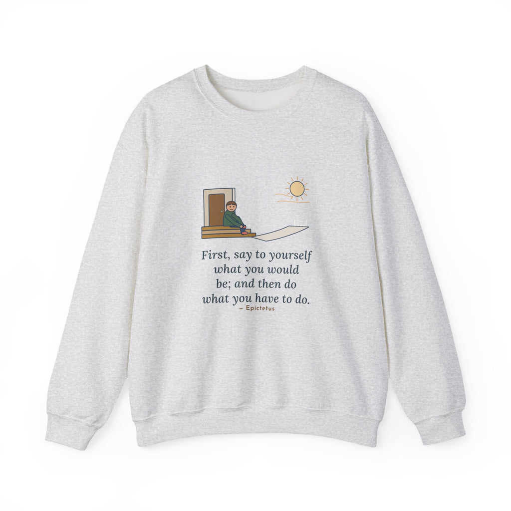 First, Say to Yourself What You Would Be Sweatshirt, Stoic Epictetus Quote Crewneck with Porch Runner