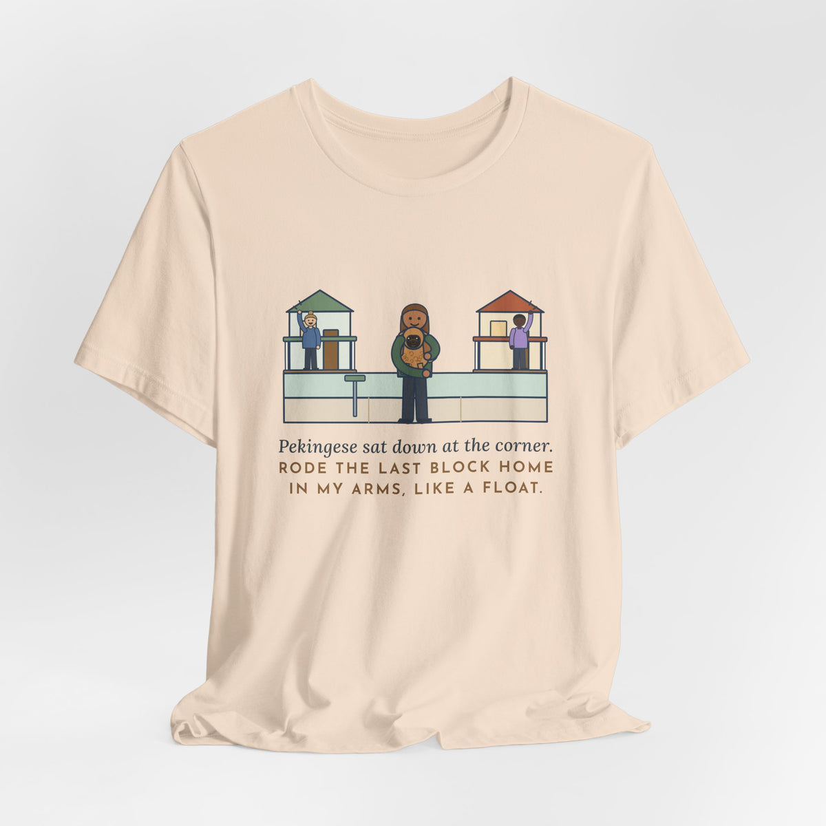 Pekingese T-Shirt - Sat Down at the Corner, Rode the Last Block Home Like a Float