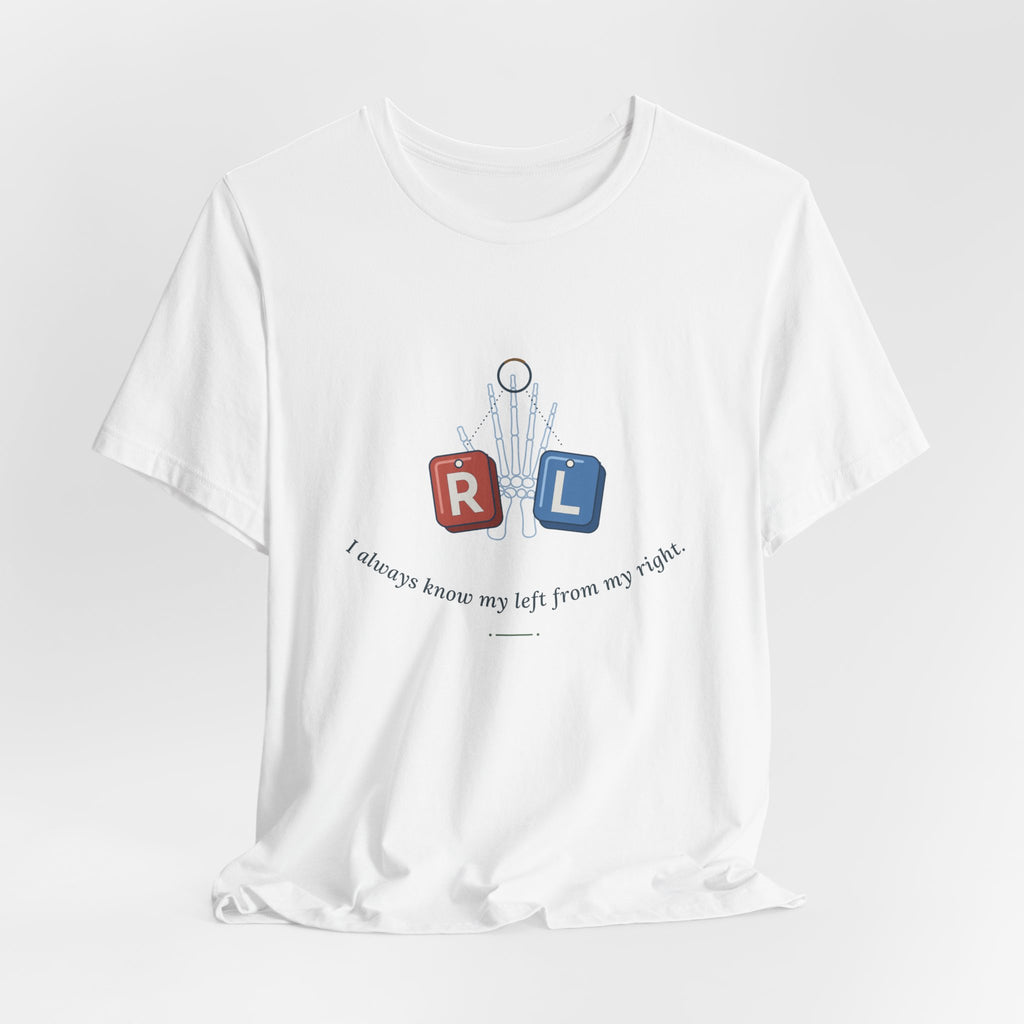Rad Tech T-Shirt - I Always Know My Left From My Right Radiology Tech Tee