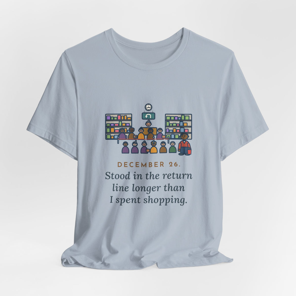 Funny Return Line T-Shirt, December 26, Stood in Line Longer Than I Spent Shopping, Returns Desk Tee