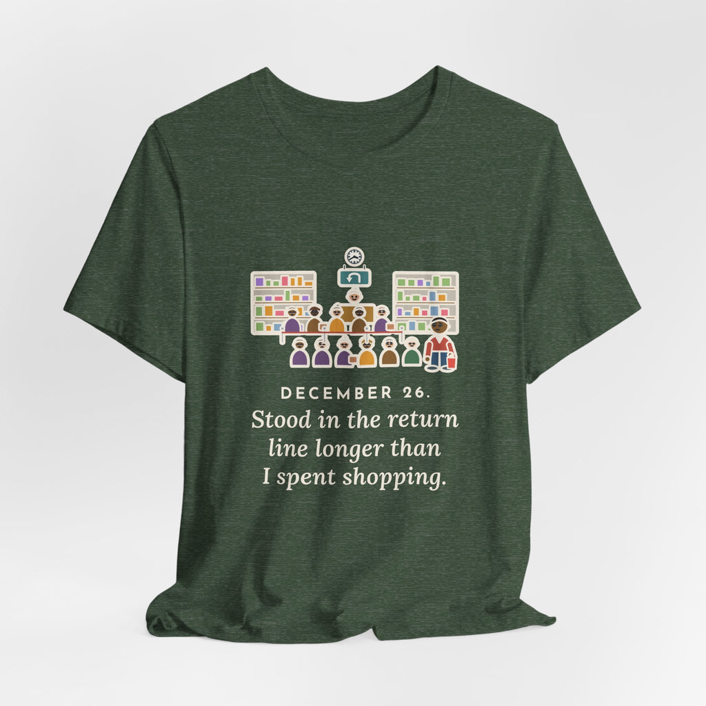 Funny Return Line T-Shirt, December 26, Stood in Line Longer Than I Spent Shopping, Returns Desk Tee