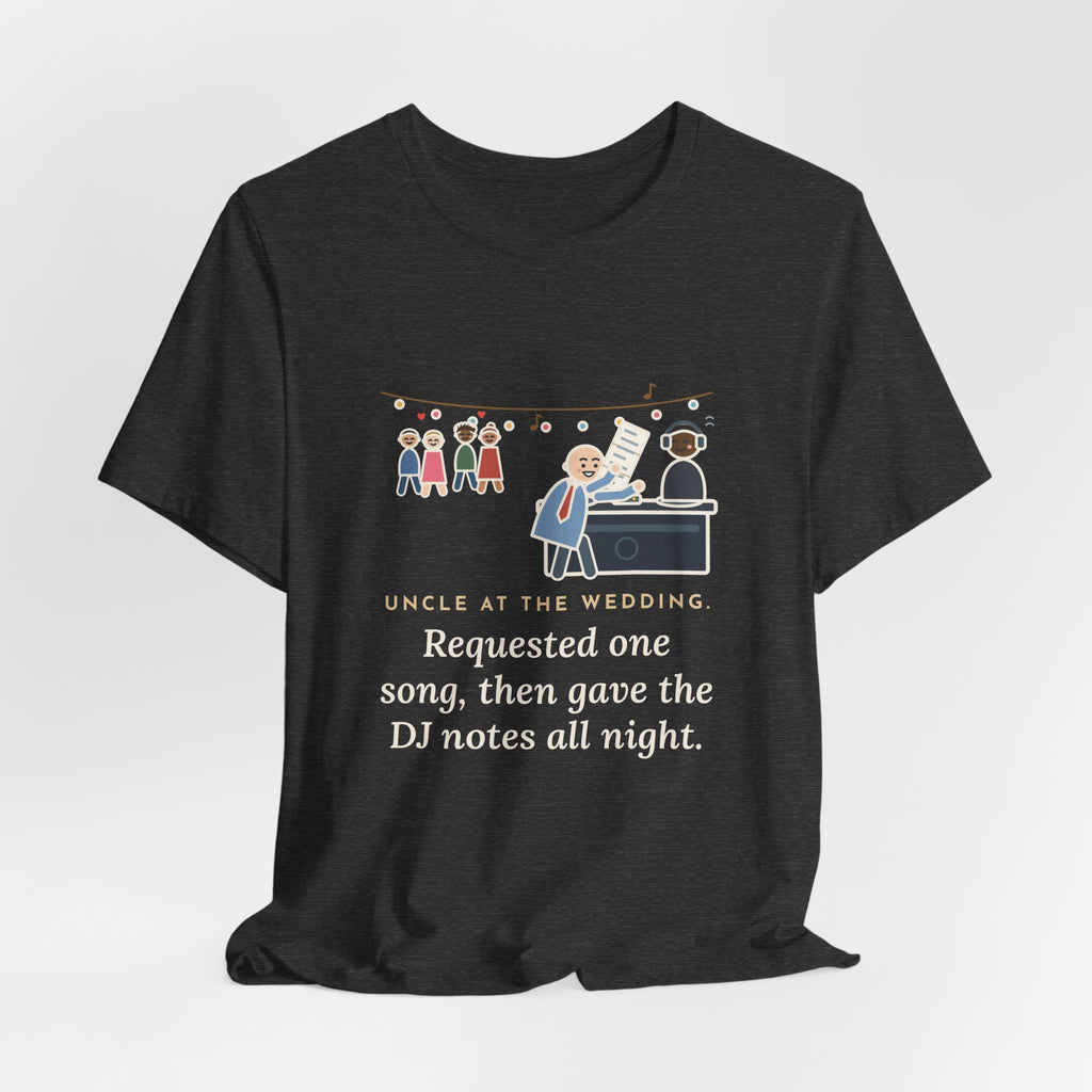 Funny Uncle T-Shirt, Uncle at the Wedding, Gave the DJ Notes All Night, DJ Booth Tee