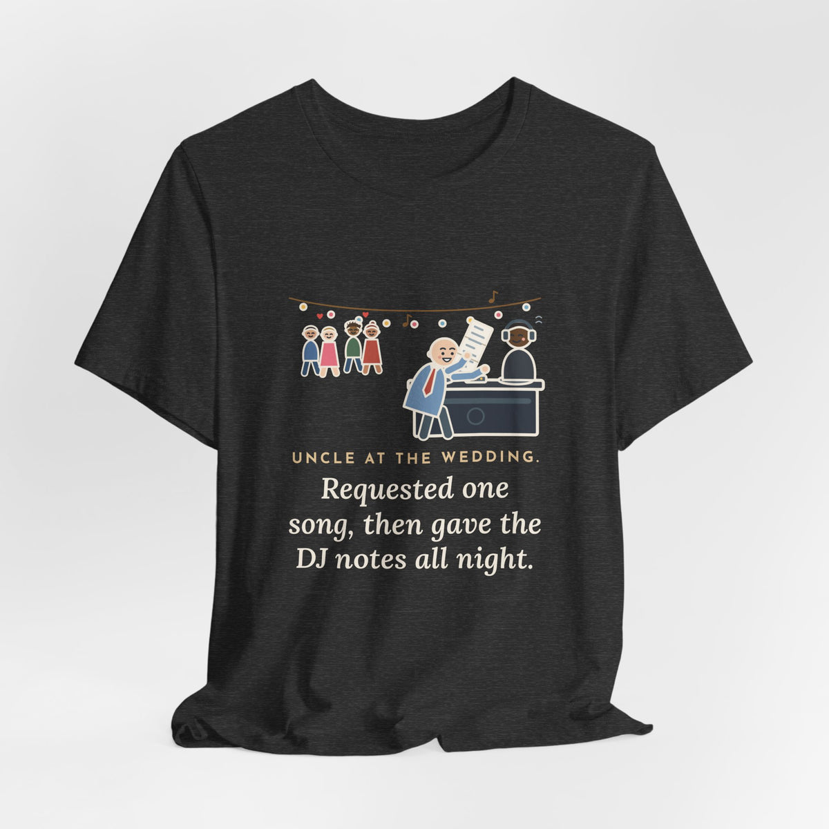 Funny Uncle T-Shirt, Uncle at the Wedding, Gave the DJ Notes All Night, DJ Booth Tee