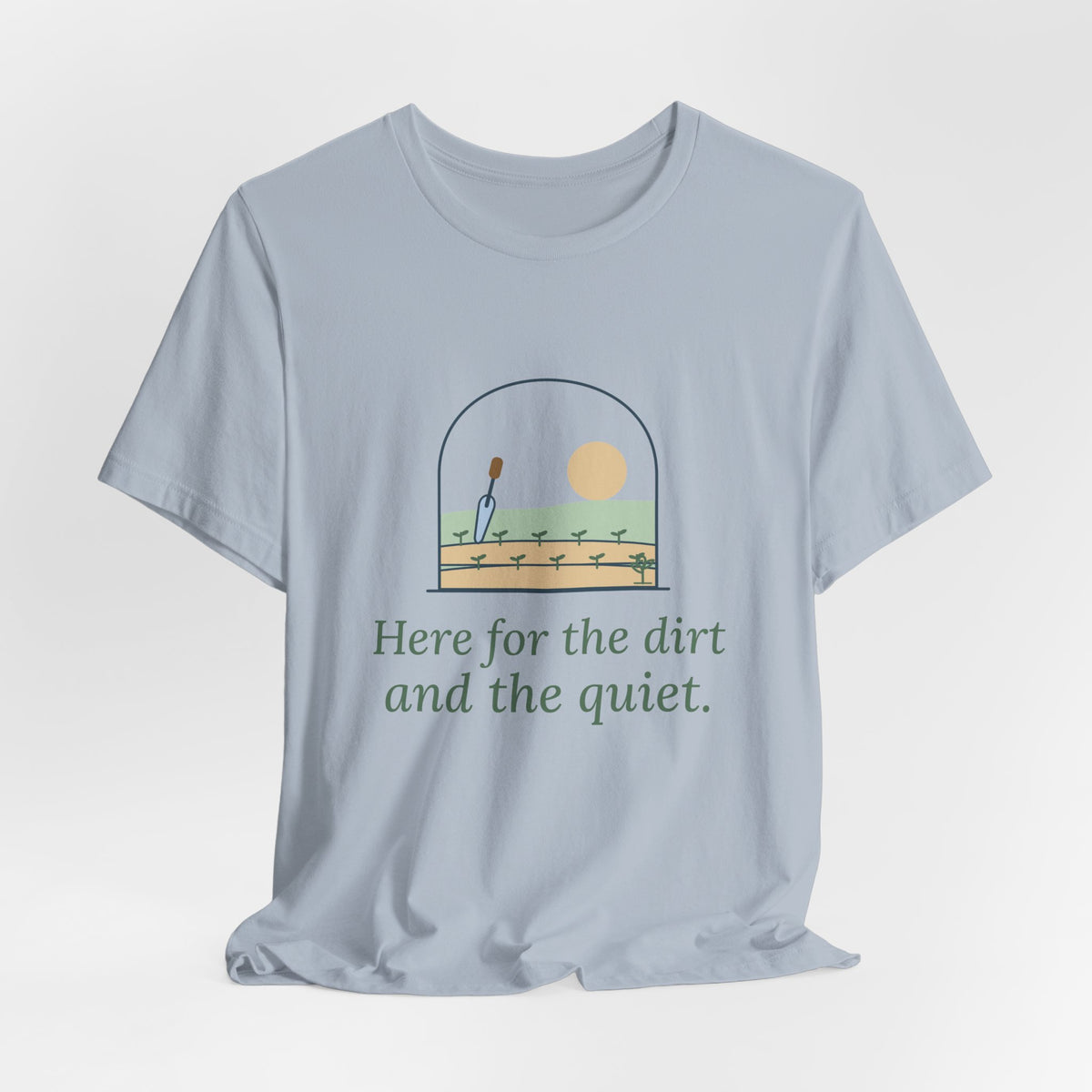 Gardening T-Shirt - Here for the Dirt and the Quiet. Garden Window Tee for Gardeners