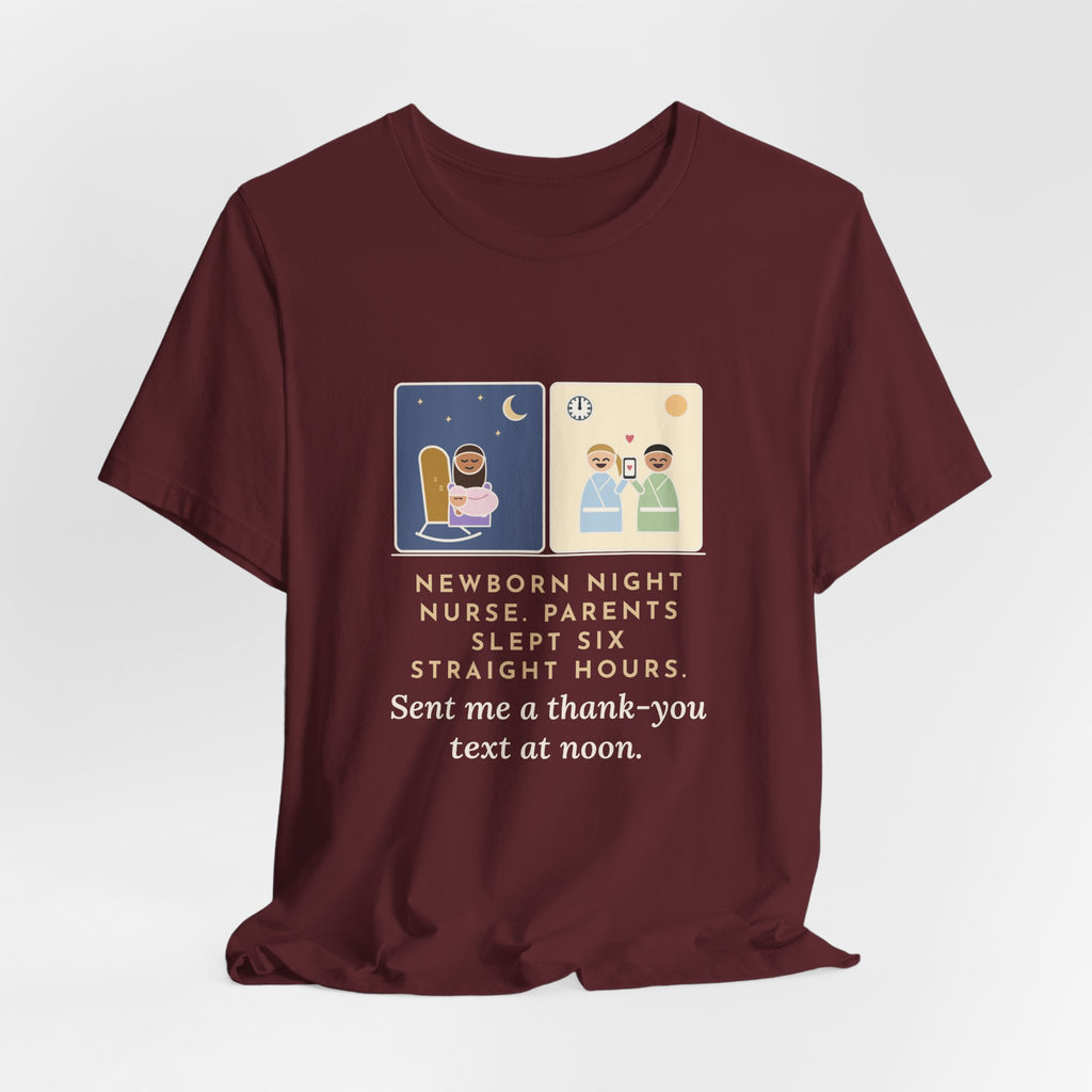 Newborn Night Nurse T-Shirt - Parents Slept Six Straight Hours, Thank-You Text at Noon