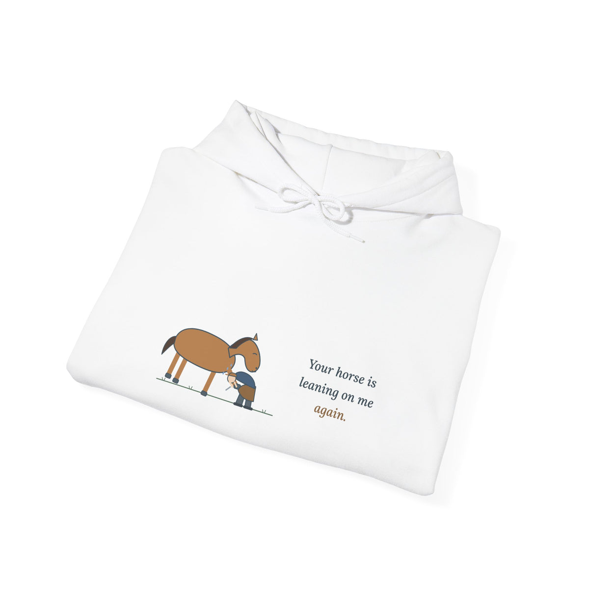 Farrier Hoodie - Your Horse Is Leaning on Me Again. Funny Horseshoeing Hooded Sweatshirt