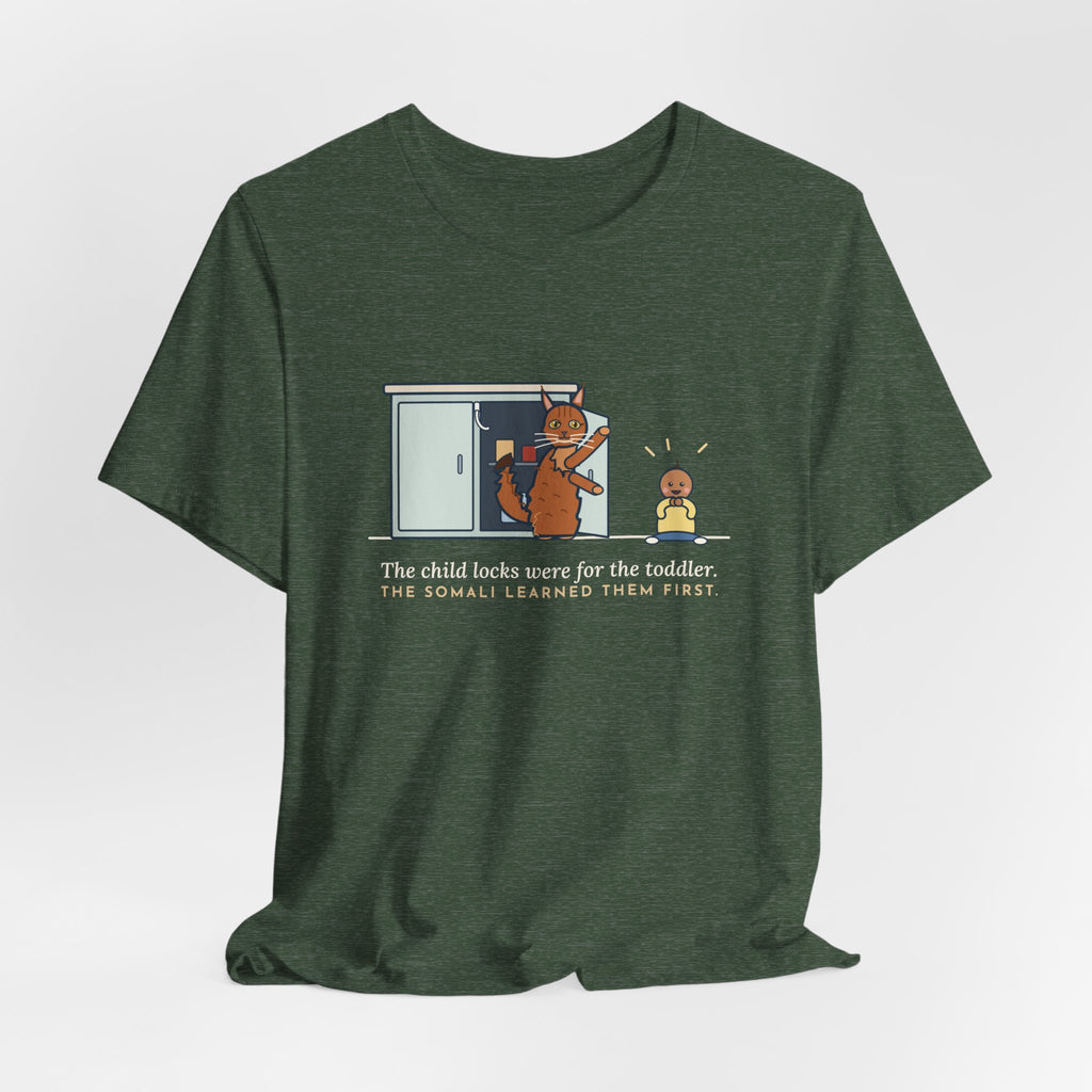 Somali Cat T-Shirt - The Child Locks Were for the Toddler, The Somali Learned Them First