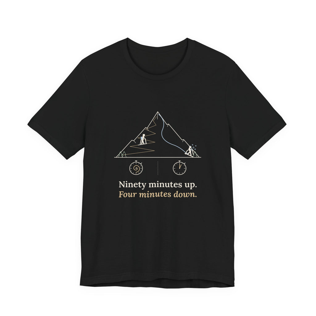 Ski Touring T-Shirt - Ninety Minutes Up. Four Minutes Down. Funny Backcountry Ski Tee