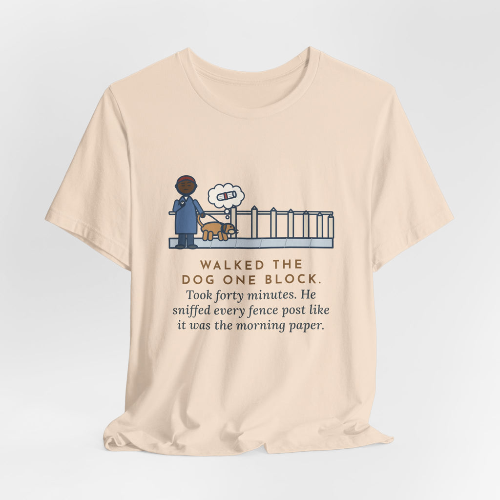 Funny Dog Walker T-Shirt, Walked the Dog One Block, Took Forty Minutes, Fence Post Sniff Tee