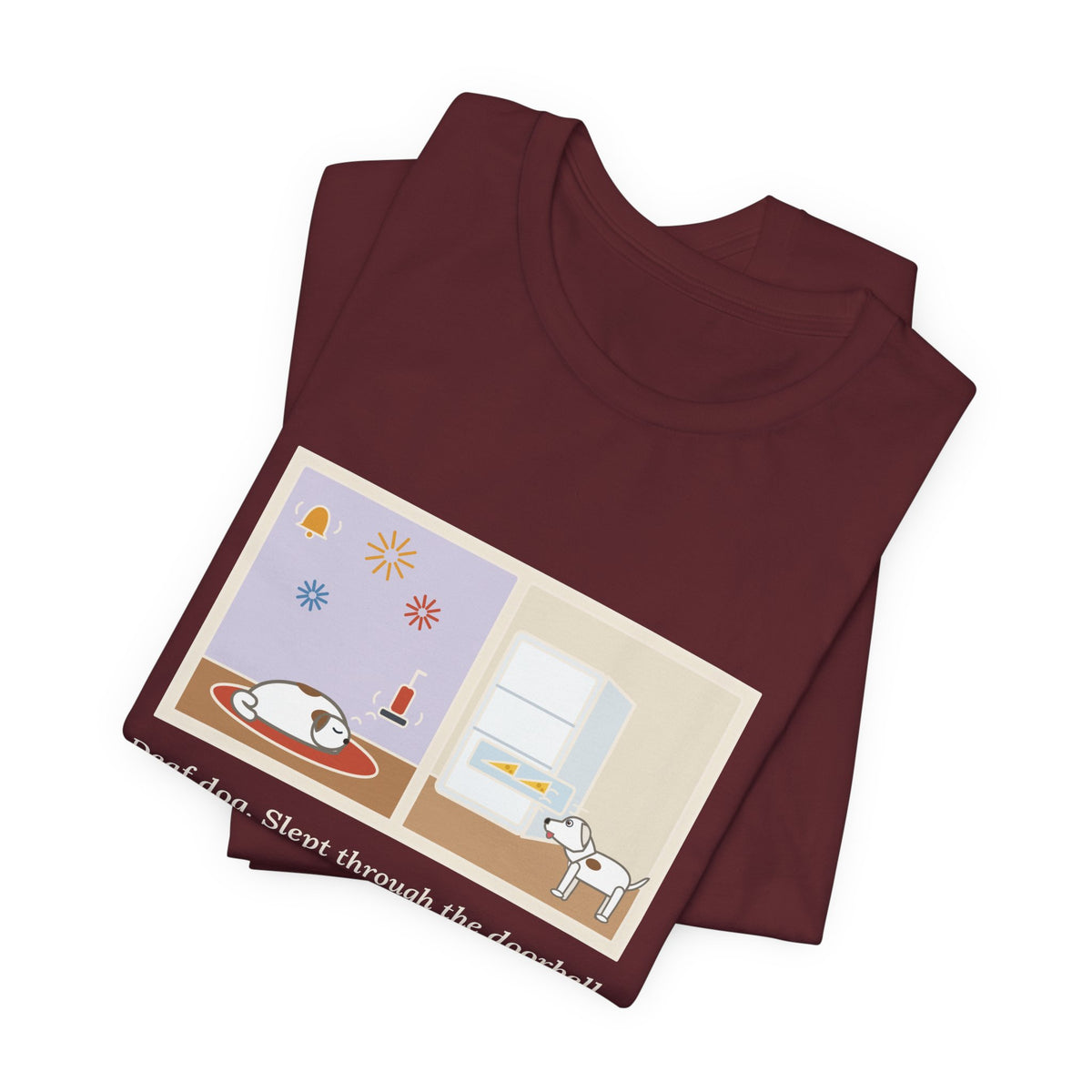 Funny Deaf Dog T-Shirt, Slept Through the Doorbell and Fireworks, Woke Up When the Cheese Drawer Opened, Two Panels Tee