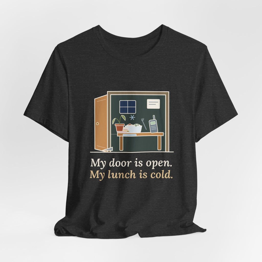School Principal T-Shirt - My Door Is Open. My Lunch Is Cold. Funny Administrator Tee