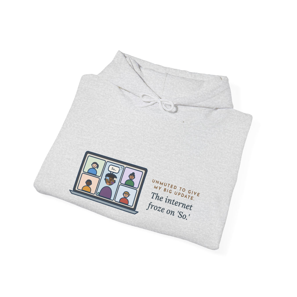 Funny Video Call Hoodie, Unmuted for My Big Update, The Internet Froze on So