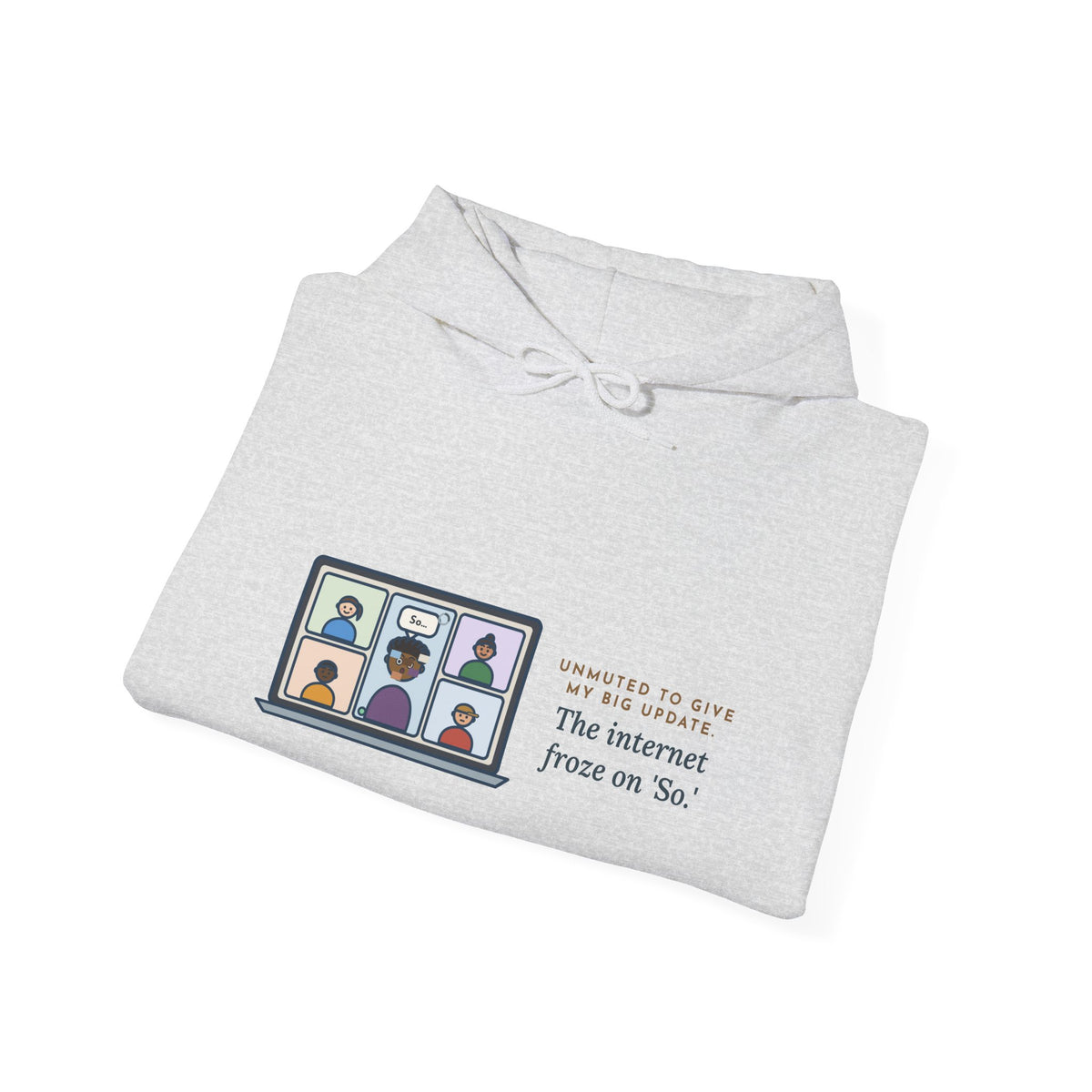 Funny Video Call Hoodie, Unmuted for My Big Update, The Internet Froze on So