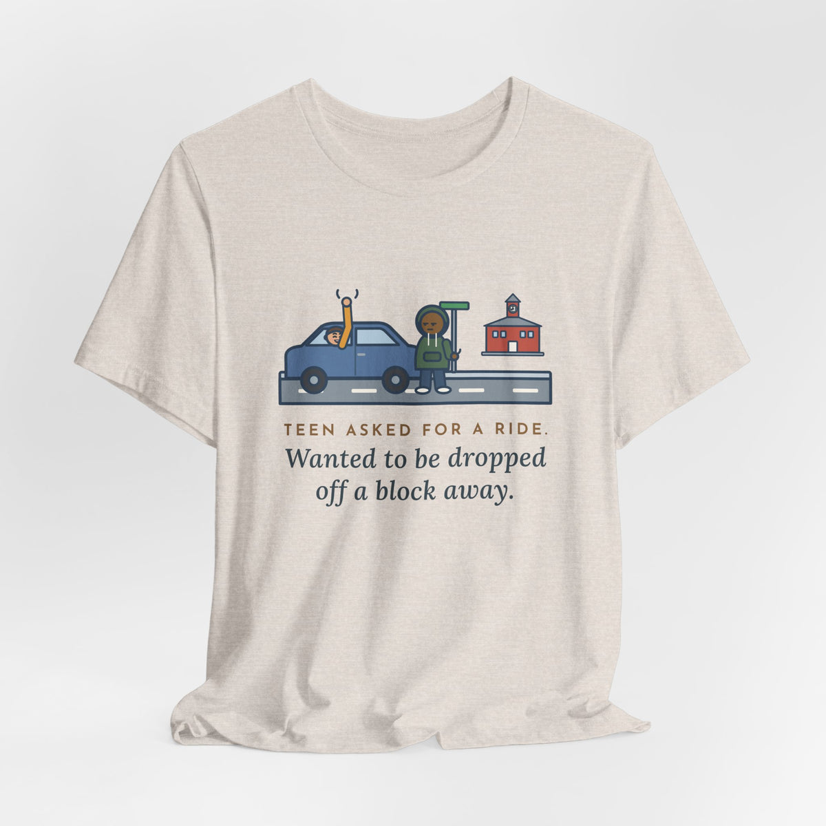 Funny Teen Parent T-Shirt, Teen Asked for a Ride, Wanted to Be Dropped Off a Block Away, Street Corner Tee