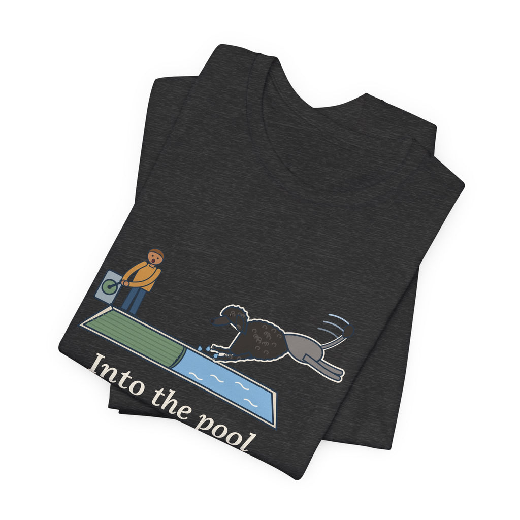 Portuguese Water Dog T-Shirt - Into the Pool Before the Cover Is Off Funny Dog Tee
