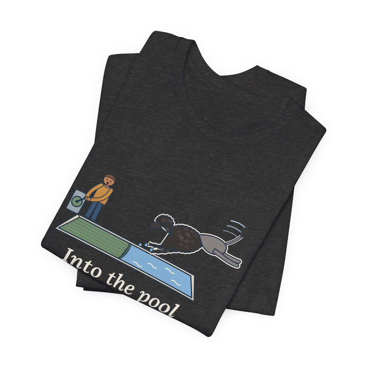 Portuguese Water Dog T-Shirt - Into the Pool Before the Cover Is Off Funny Dog Tee