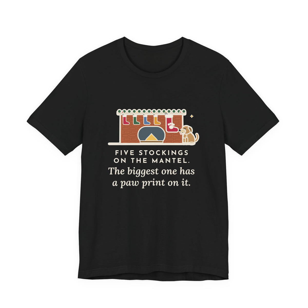 Funny Dog Stocking T-Shirt, Five on the Mantel, The Biggest One Has a Paw Print, Mantel Tee