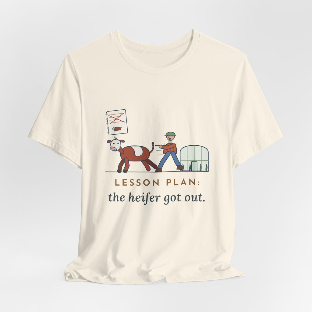 Ag Teacher T-Shirt - Lesson Plan: The Heifer Got Out, Funny Agriculture Teacher Tee
