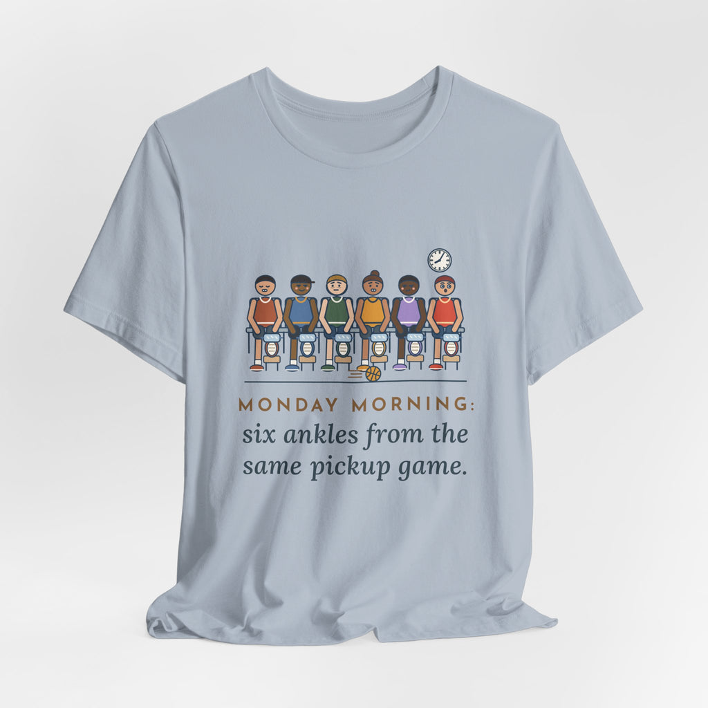 Urgent Care Nurse T-Shirt - Monday Morning, Six Ankles From the Same Pickup Game