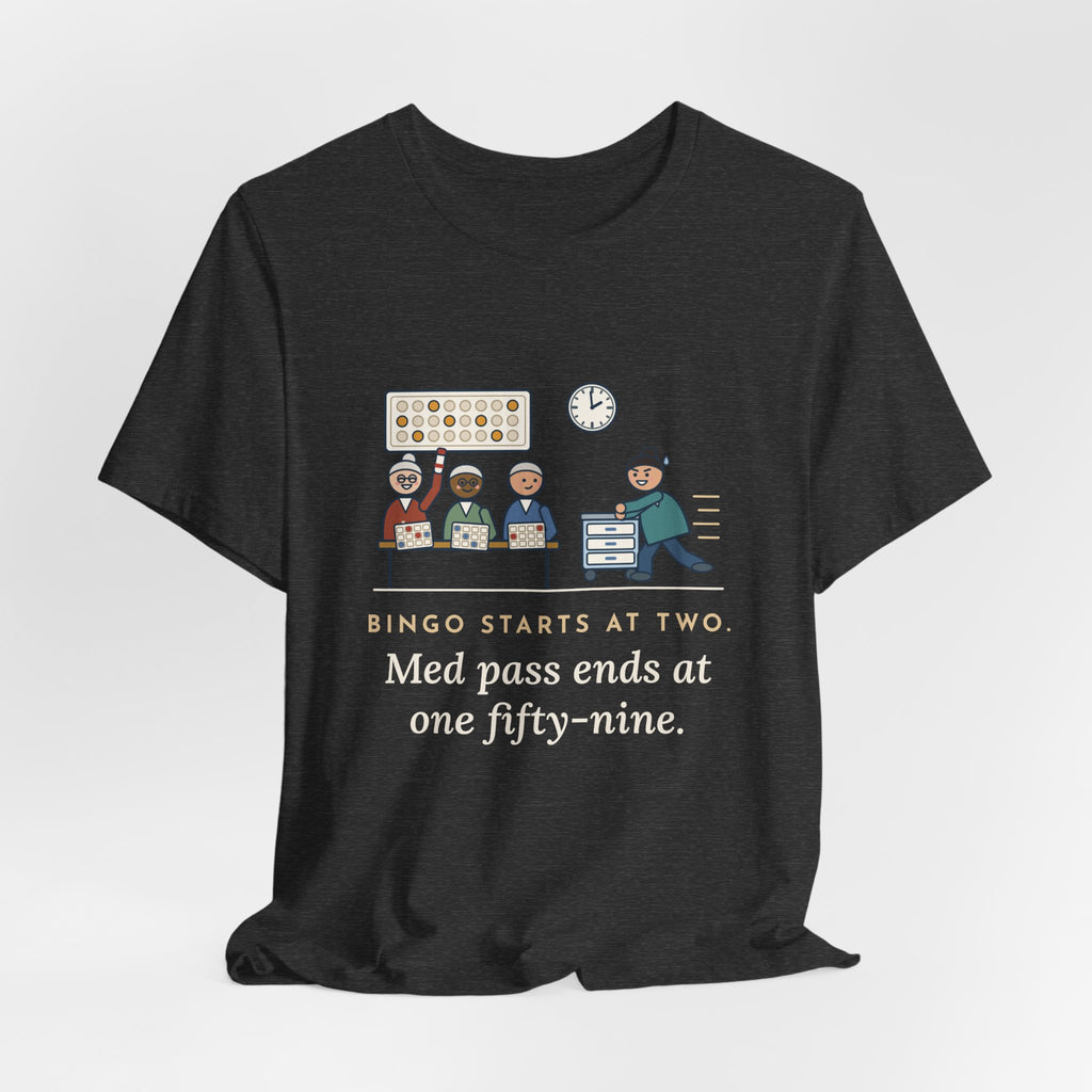 Assisted Living Nurse T-Shirt - Bingo Starts at Two. Med Pass Ends at One Fifty-Nine.
