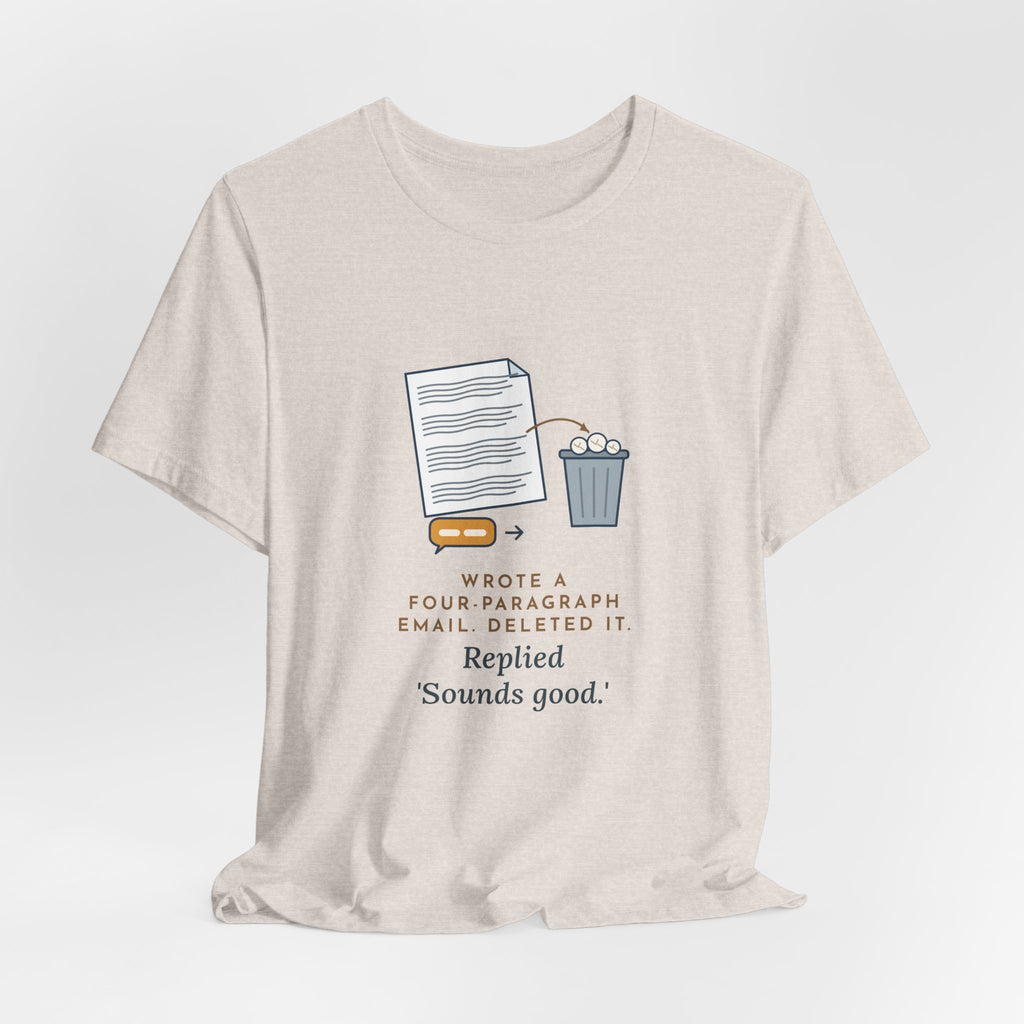 Funny Office T-Shirt - Wrote a Four-Paragraph Email, Deleted It, Replied Sounds Good